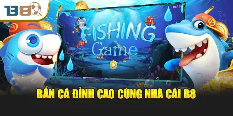 B8 - Nhà cái bóng đá - Live casino - Đá gà uy tín. 8 Bắn cá đỉnh cao cùng nhà cái B8