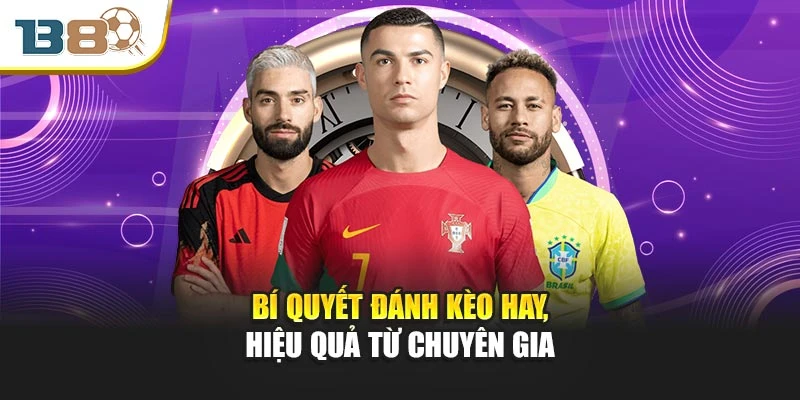 Bí quyết đánh kèo hay, hiệu quả từ chuyên gia