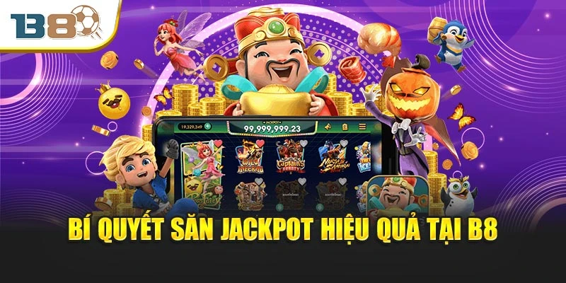 Jackpot Là Gì? Bí Mật Sau Những Cú Nổ Hũ Triệu Xu 3 Bí quyết săn Jackpot hiệu quả tại B8