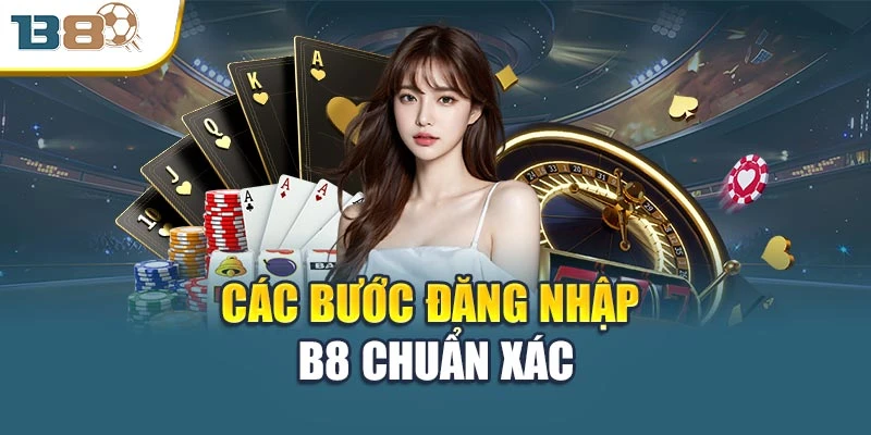 Các bước đăng nhập B8 chuẩn xác