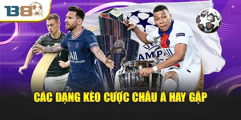 Các dạng kèo cược châu Á hay gặp