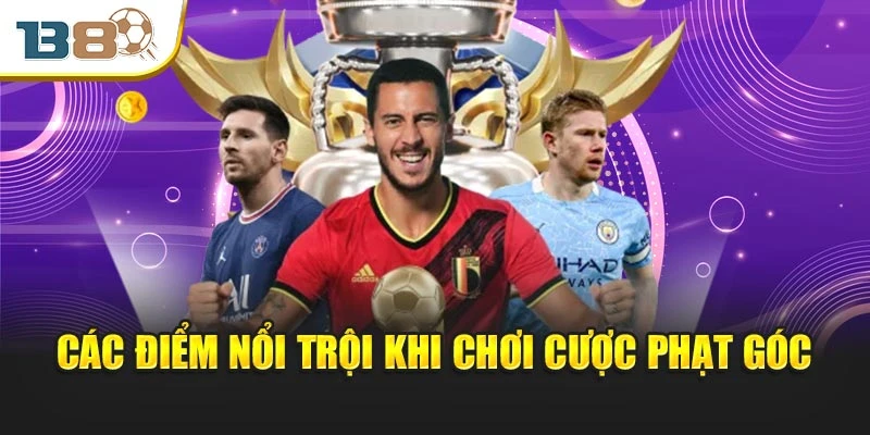 Các điểm nổi trội khi chơi cược phạt góc