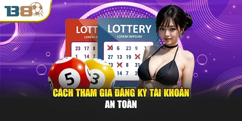 Cách tham gia đăng ký tài khoản an toàn