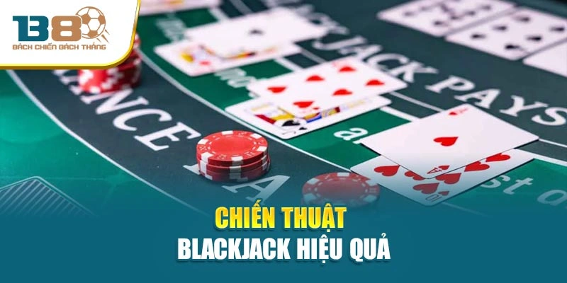 Chiến thuật Blackjack hiệu quả