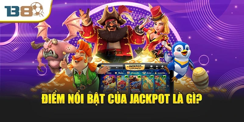Jackpot Là Gì? Bí Mật Sau Những Cú Nổ Hũ Triệu Xu 2 Điểm nổi bật của Jackpot là gì?