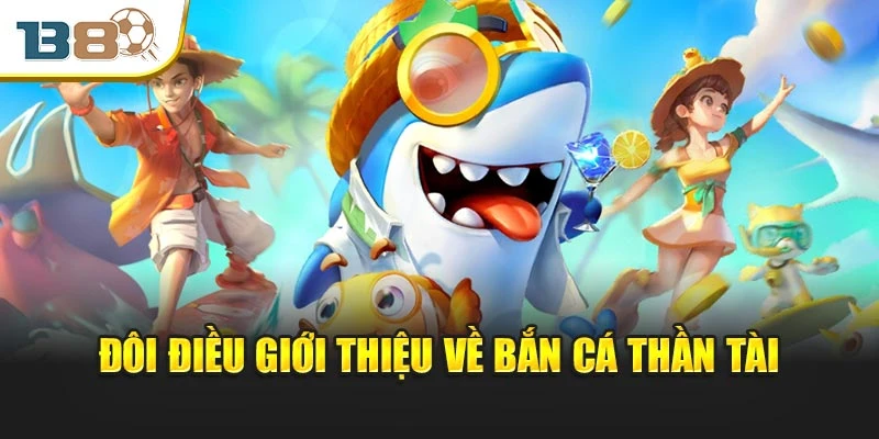 Đôi điều giới thiệu về bắn cá Thần Tài