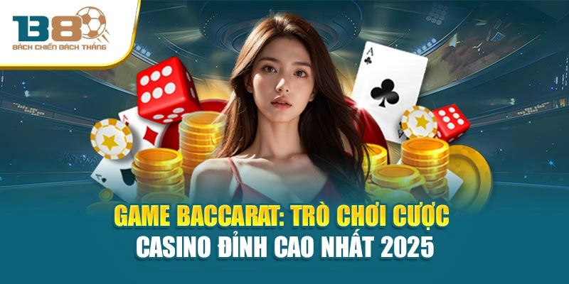 Game Baccarat: Trò Chơi Cược casino Đỉnh Cao nhất 2025