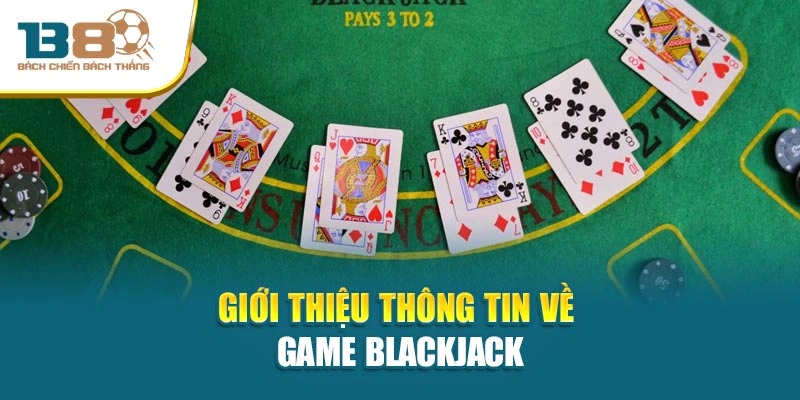 Giới thiệu thông tin về Game Blackjack