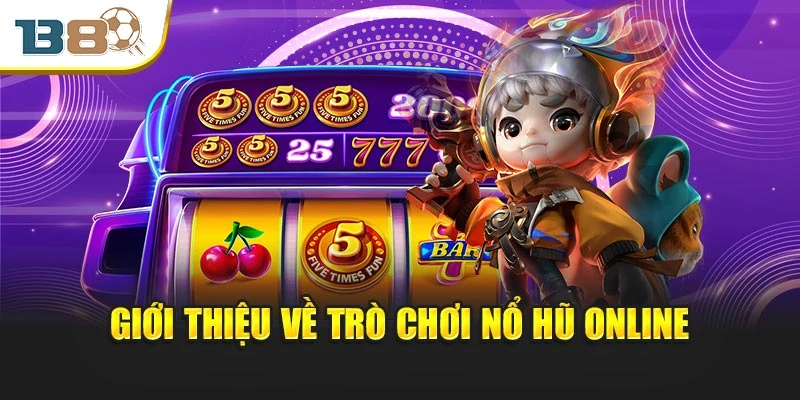 Giới thiệu sơ lược về trò chơi nổ hũ online