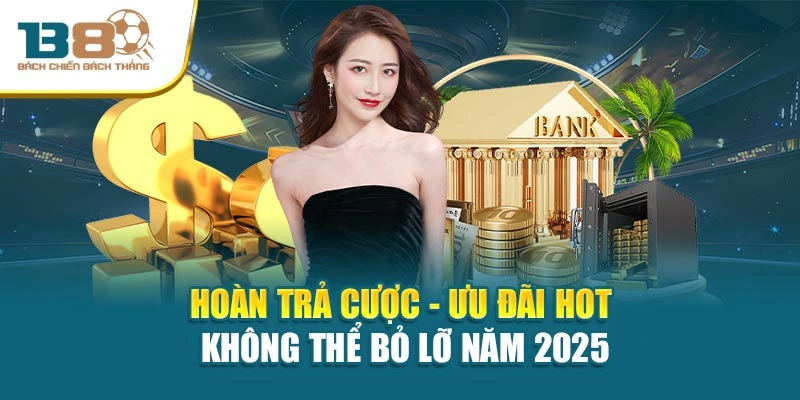 Hoàn Trả Cược - Ưu Đãi Hot Không Thể Bỏ Lỡ Năm 2025