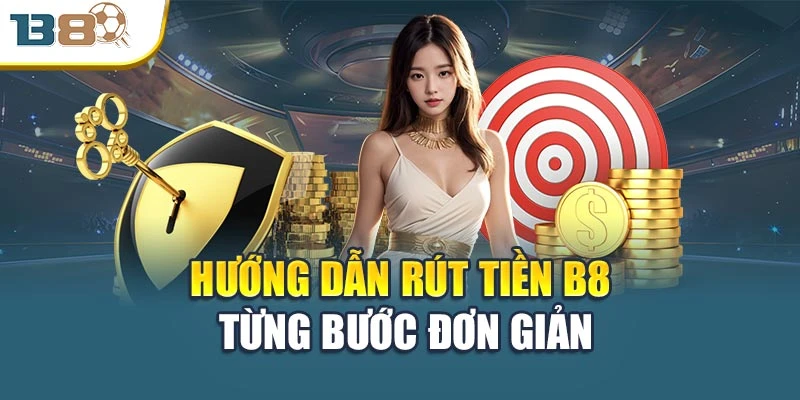 Hướng dẫn rút tiền B8 từng bước đơn giản