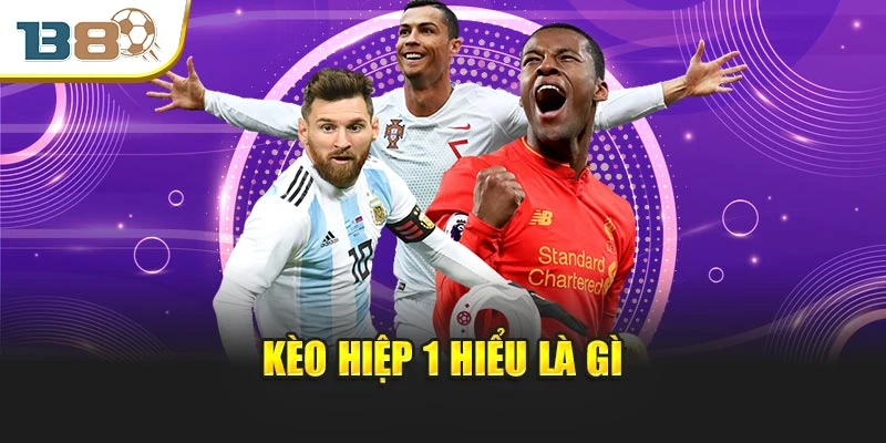 Kèo hiệp 1 hiểu là gì