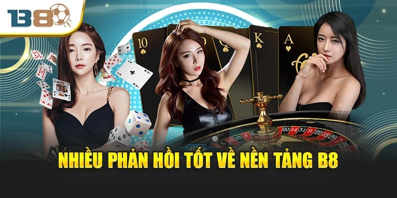 B8 - Nhà cái bóng đá - Live casino - Đá gà uy tín. 6 Nhiều phản hồi tốt về nền tảng B8