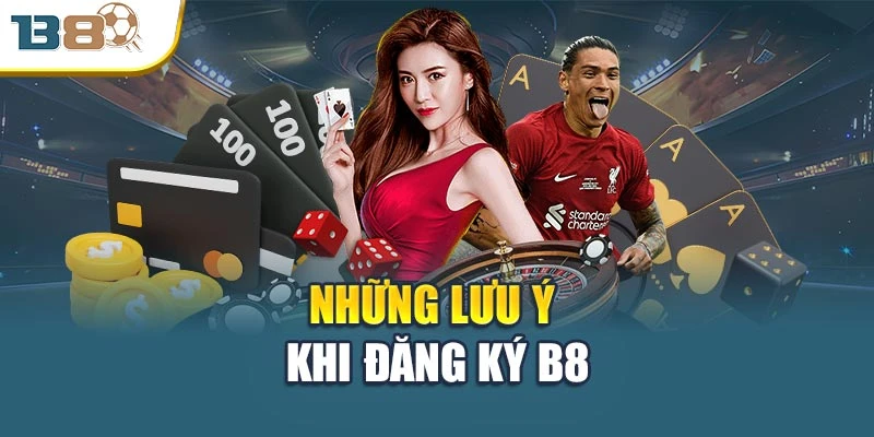 Những lưu ý khi đăng ký B8