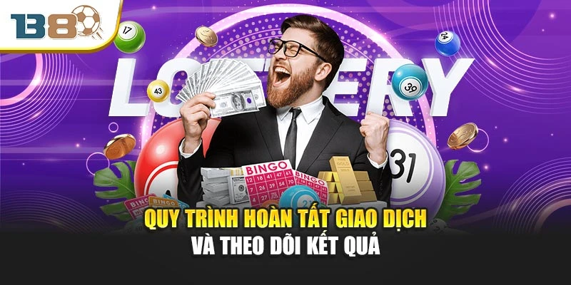 Quy trình hoàn tất giao dịch và theo dõi kết quả