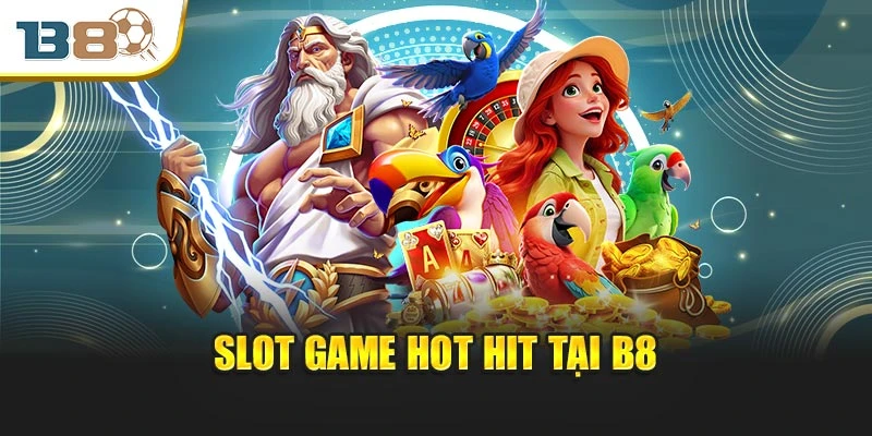 B8 - Nhà cái bóng đá - Live casino - Đá gà uy tín. 7 Slot game hot hit tại B8