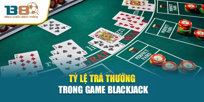 Tỷ lệ trả thưởng trong game Blackjack