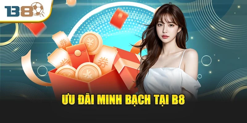 B8 - Nhà cái bóng đá - Live casino - Đá gà uy tín. 5 Ưu đãi minh bạch tại B8