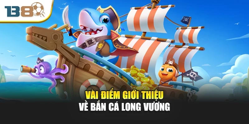 Vài điểm giới thiệu về bắn cá Long Vương