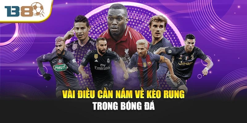 Vài điều cần nắm về kèo rung trong bóng đá