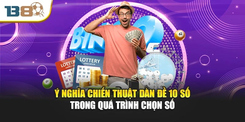 Ý nghĩa chiến thuật dàn đề 10 số trong quá trình chọn số